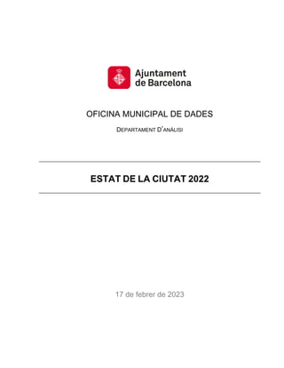 OFICINA MUNICIPAL DE DADES
DEPARTAMENT D’ANÀLISI
ESTAT DE LA CIUTAT 2022
17 de febrer de 2023
 