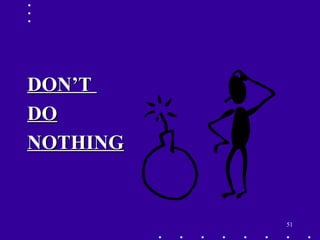 51
DON’TDON’T
DODO
NOTHINGNOTHING
 