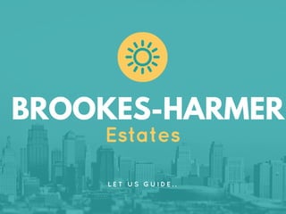 BROOKES-HARMER
Estates
L E T   U S   G U I D E . .
 