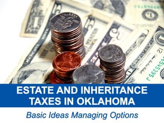 Estate and Inheritance Taxes in Oklahoma - Basic Ideas, Managing Options