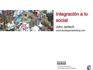 Cover image: Poster Web 2.0 All other images courtesy of iStockphoto Integración a lo social John Jantsch www.ducttapemarketing.com 
