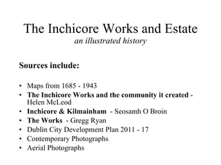 The Inchicore Works and Estate an illustrated history ,[object Object],[object Object],[object Object],[object Object],[object Object],[object Object],[object Object],[object Object]
