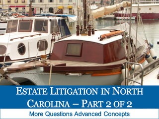 Estate Litigation in North Carolina: More Questions, Advanced Concepts