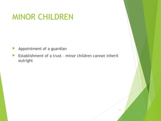 MINOR CHILDREN
 Appointment of a guardian
 Establishment of a trust – minor children cannot inherit
outright
22
 