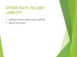 OTHER WAYS TO LIMIT
LIABILITY
 Liability insurance (look at your umbrella)
 Pays for the lawyer
21
 