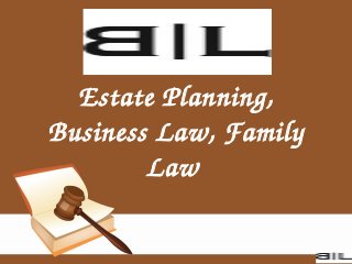 Estate Planning, 
Business Law, Family 
Law 
 