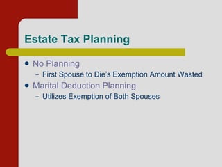 Estate Tax Planning No Planning First Spouse to Die’s Exemption Amount Wasted Marital Deduction Planning  Utilizes Exemption of Both Spouses 