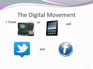 The Digital Movement
 From         to
                         and




                and




                                3
 