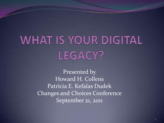 Presented by
      Howard H. Collens
   Patricia E. Kefalas Dudek
Changes and Choices Conference
      September 21, 2011

                                 1
 