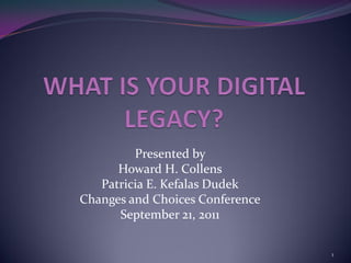 Presented by
      Howard H. Collens
   Patricia E. Kefalas Dudek
Changes and Choices Conference
      September 21, 2011

                                 1
 