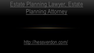 http://hessverdon.com/
Estate Planning Lawyer, Estate
Planning Attorney
 