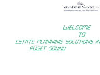 Welcome
To
Estate Planning Solutions in
Puget Sound
 