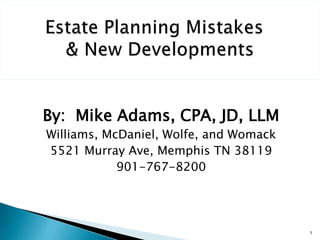 By: Mike Adams, CPA, JD, LLM
Williams, McDaniel, Wolfe, and Womack
5521 Murray Ave, Memphis TN 38119
            901-767-8200




                                        1
 