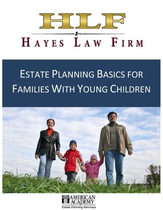 ESTATE PLANNING BASICS FOR
FAMILIES WITH YOUNG CHILDREN
 