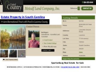 Estate Property in South Carolina

Spartanburg Real Estate for Sale
SPARTANBURG OFFICE | 1078 BOILING SPRINGS RD | SPARTANBURG, SC 29303 | MLC@METCALFLAND.COM | 864-585-0444

 