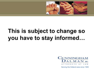 This is subject to change so you have to stay informed… Serving the Holland area since 1900