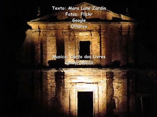 Texto: Mara Lane Zardin Fotos: Flickr Google Olhares Musica: Canto dos Livres Cenayr Maicá 