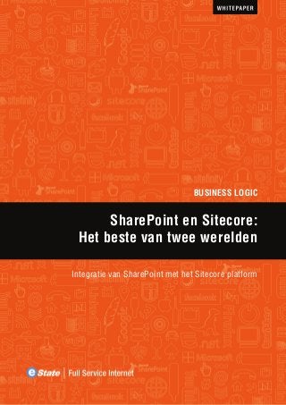 BUSINESS LOGIC

SharePoint en Sitecore:
Het beste van twee werelden
Integratie van SharePoint met het Sitecore platform

 