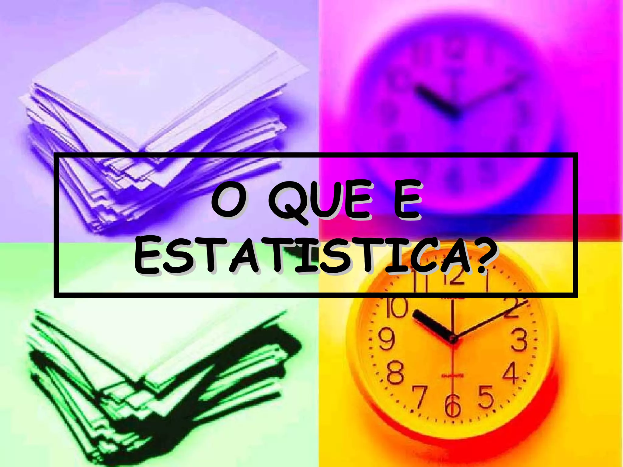 O QUE E ESTATISTICA? 