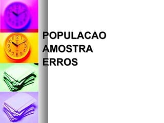 POPULACAO AMOSTRA ERROS 