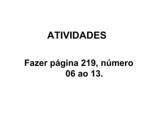 ATIVIDADES Fazer página 219, número  06 ao 13. 