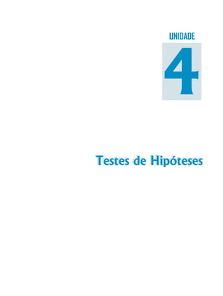 UNIDADE

4
Testes de Hipóteses
Testes de Hipóteses

 