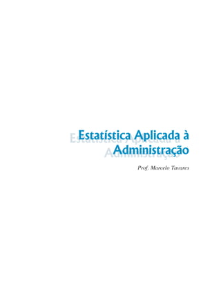 Estatística Aplicada à 
Estatística Aplicada à 
Administração 
Administração 
Prof. Marcelo Tavares 
 