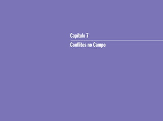 Capítulo 7
Conﬂitos no Campo
 