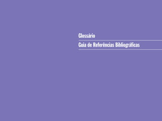Glossário
Guia de Referências Bibliográﬁcas
 