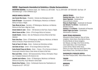 DIREÇÃO SINDICAL EXECUTIVA
João Vicente Silva Cayres – Presidente – Sindicato dos Metalúrgicos do ABC
Carlos Eli Scopim – Vice-presidente – STI Metalúrgicas, Mecânicas e de Material
Elétrico de Osasco e Região
Tadeu Morais de Sousa – Secretário – STI Metalúrgicas, Mecânicas e de Materiais
Elétricos de São Paulo e Mogi das Cruzes
Antonio Sabóia B. Junior – Diretor – SEE Bancários de São Paulo, Osasco e Região
Alberto Soares da Silva – Diretor – STI de Energia Elétrica de Campinas
Zenaide Honório – Diretora – Sind. dos Professores do Ensino Oﬁcial de São Paulo
(Apeoesp)
Pedro Celso Rosa – Diretor – STI Metalúrgicas, de Máquinas, Mecânicas, de Material
Elétrico de Veículos e Peças Automotivas de Curitiba
Paulo de Tarso G. B. Costa – Diretor – Sindicato dos Eletricitários da Bahia
José Carlos de Souza – Diretor – STI de Energia Elétrica de São Paulo
Carlos Donizeti França de Oliveira – Diretor – Femaco – FE em Serviços de Asseio e
Conservação Ambiental Urbana e Áreas Verdes do Estado de São Paulo
Mara Luzia Feltes – Diretora – SEE Assessoramentos, Perícias, Informações, Pesqui-
sas e Fundações Estaduais do Rio Grande do Sul
Josinaldo José de Barros – Diretor – STI Metalúrgicas, Mecânicas e de Materiais
Elétricos de Guarulhos, Arujá, Mairiporã e Santa Isabel
Eduardo Alves Pacheco – Diretor – Confederação Nacional dos Trabalhadores em
Transportes da CUT - CNTT/CUT
DIREÇÃO TÉCNICA
Clemente Ganz Lúcio – Diretor Técnico
Ademir Figueiredo – Coordenador de
Desenvolvimento e Estudos
Nelson de Chueiri Karam – Coordenador de Educação
José Silvestre P. de Oliveira – Coordenador de
Relações Sindicais
Francisco J. C. de Oliveira – Coordenador de Pesquisas
Cláudia Fragozo dos Santos – Coordenadora
Administrativa e Financeira
EQUIPE TÉCNICA RESPONSÁVEL
Alessandra de Moura Cadamuro, Aline de Freitas
(estagiária), Antonio Ibarra, Eliana Martins Pereira,
Fernando Mendes de Seixas (estagiário),
Geni Marques, Iara Heger, Ilmar Ferreira da Silva,
Joana Cabete Biava, Lilian Arruda Marques,
Luciano Schmitz, Marcos Aurélio Souza,
Patrícia Lino Costa, Pedro dos Santos Bezerra Neto,
Ramiro Morais Torres, Sirlei Márcia de Oliveira
DIAGRAMAÇÃO E PRODUÇÃO GRÁFICA
Caco Bisol Produção Gráﬁca - Márcia Helena Ramos
TIRAGEM
3.000 exemplares
IMPRESSÃO
BC Gráﬁca
DIEESE - Departamento Intersindical de Estatística e Estudos Socioeconômicos
ESCRITÓRIO NACIONAL - Rua Ministro Godói, 310 - Telefone (11) 3874-5366 - Fax (11) 3874-5394 - CEP 05001900 - São Paulo - SP
www.dieese.org.br - e-mail: en@dieese.org.br
LUIZ INÁCIO LULA DA SILVA
Presidente da República
GUILHERME CASSEL
Ministro de Estado do Desenvolvimento Agrário
DANIEL MAIA
Secretário-Executivo do Ministério do
Desenvolvimento Agrário
ROLF HACKBART
Presidente do Instituto Nacional de
Colonização e Reforma Agrária - Incra
ADONIRAN SANCHES PERACI
Secretário de Agricultura Familiar
ADHEMAR LOPES DE ALMEIDA
Secretário de Reordenamento Agrário
JOSÉ HUMBERTO OLIVEIRA
Secretário de Desenvolvimento Territorial
CARLOS MÁRIO GUEDES DE GUEDES
Coordenador Geral do Núcleo de Estudos Agrários
e Desenvolvimento Rural - NEAD/MDA
ADRIANA L. LOPES
Coordenadora Executiva do Núcleo de Estudos
Agrários e Desenvolvimento Rural - NEAD/MDA
NEAD Especial 3 - Copyright 2008 by MDA
REVISÃO TÉCNICA
Caio Galvão de França
Adriana L. Lopes
Flávio Teixeira
Ministério do Desenvolvimento Agrário (MDA)
www.mda.gov.br
Núcleo de Estudos Agrários e
Desenvolvimento Rural (NEAD)
SBN, Quadra 2, Bloco D, Lote 16, Loja 10
2º subsolo, Ed. Sarkis, CEP 70040-910 - Brasília/DF
Tel.: (61) 3961-6420
www.nead.org.br
PCT MDA/IICA – Apoio às Políticas e à Participação
Social no Desenvolvimento Rural Sustentável
contracapas.indd 1contracapas.indd 1 17.06.08 15:59:2517.06.08 15:59:25
 