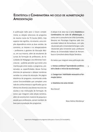 3
Estatística e Combinatória no ciclo de alfabetização
Apresentação
A publicação Salto para o Futuro comple-
menta as ediç...