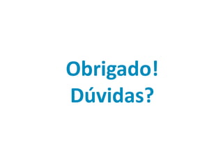 Obrigado!
Dúvidas?
 