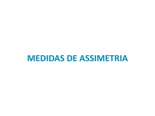 MEDIDAS DE ASSIMETRIA
 