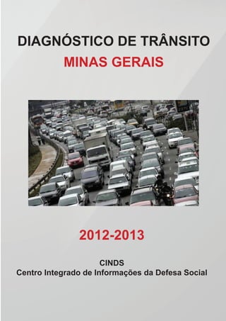 DIAGNÓSTICO DE TRÂNSITO
MINAS GERAIS
2012-2013
CINDS
Centro Integrado de Informações da Defesa Social
 
