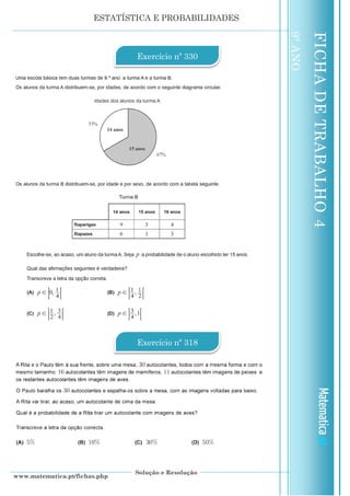 ESTATÍSTICA E PROBABILIDADES
Solução e Resolução
www.matematica.pt/fichas.php
FICHADETRABALHO4
9ºANO
Exercício nº 330
Exercício nº 318
 