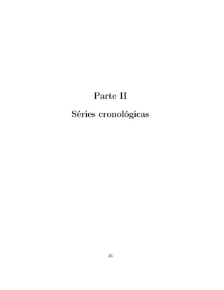 Parte II
Séries cronológicas
36
 