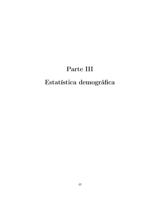 Parte III
Estatística demográﬁca
49
 