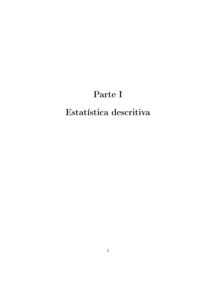 Parte I
Estatística descritiva
1
 