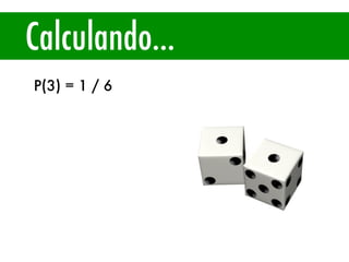 Calculando...
P(3) = 1 / 6
 
