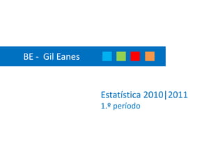 BE -  Gil Eanes  Estatística 2010|20111.º período 