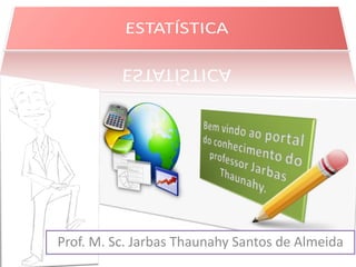 Prof. M. Sc. Jarbas Thaunahy Santos de Almeida

 