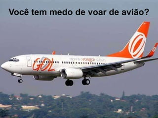 Você tem medo de voar de avião?

 
