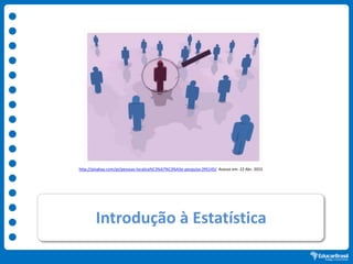 Introdução à Estatística
http://pixabay.com/pt/pessoas-localiza%C3%A7%C3%A3o-pesquisa-295145/ Acesso em: 22 Abr. 2015
 