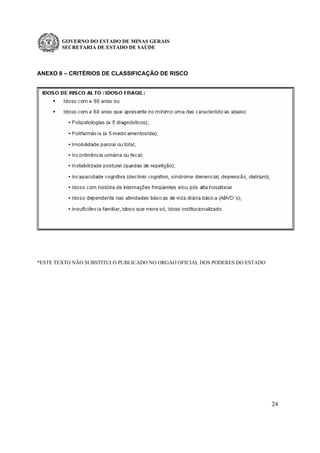 GOVERNO DO ESTADO DE MINAS GERAIS
SECRETARIA DE ESTADO DE SAÚDE
24
ANEXO 8 – CRITÉRIOS DE CLASSIFICAÇÃO DE RISCO
*ESTE TEXTO NÃO SUBSTITUI O PUBLICADO NO ORGAO OFICIAL DOS PODERES DO ESTADO
 