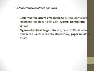 • b.Moderatuen kontrako oposizioa
• Gobernuaren jarrera errepresiboa ikusita, oposizioak
indarkeriaren bideari ekin zion, Alderdi Demokrata
sortuz.
• Bigarren karlistaldia gertatu zen, bereziki Katalunian.
Narvaezek iraultzaileak eta atzerakoiak, gogor zapaldu
zituen.
 