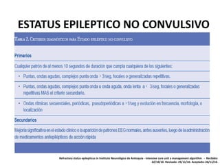 Refractory status epilepticus in Instituto Neurológico de Antioquia - intensive care unit a management algorithm - Recibido:
22/10/10. Revisado: 25/11/10. Aceptado: 26/11/10.
ESTATUS EPILEPTICO NO CONVULSIVO
 