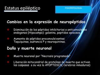 Estatus epilépticoGABAAFISIOPATOLOGIA:Movimiento de los GABAA de la membrana sináptica al citoplasmaEndocitosis y disminución de los receptores  GABAA en la membrana postsináptica (Hipocampo)Fármacoresistencia a BZD