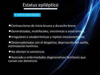Estatus epiléptico•Signos vitales.•Evidencia de traumatismo.•Examen ocular (Reactividad, tamaño, Fundoscopia) desviación y nistagmos.•Examen oral (lesiones).•Examen cuello (rigidez, trauma).•Examen neurológico ( conciencia, Act. Motora, focalización, Hiperreflexia).•Examen tegumentario.EXAMEN FISICO