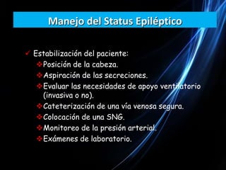 7. STATUS ATÓNICO:	√ Inmovilidad total.	√ Con o sin perdida del tono musc. Y de la afectación de la conciencia.	√ Síntomas propios de las crisis epilépticas parciales (motores, sensoriales, neurovegetativos, psíquicos).	√ Somatomotor-> sucesión de crisis tónico – clónicas focales o marcha Jacksoniana, déficit motor     poscrítico.	√ Crisis versivas-> desviación ocular o giro de la cabeza, posturales, afásicas, fonatorias.	√ Duración horas o días.8. STATUS PARCIAL SIMPLE: