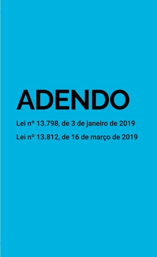 219
Lei nº 8.069, de 13 de 1990
ADENDO
Lei nº 13.812, de 16 de março de 2019
Lei nº 13.798, de 3 de janeiro de 2019
 